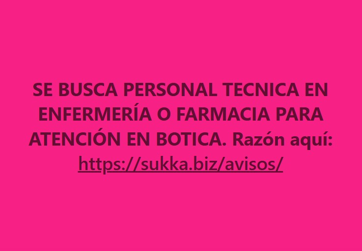 SE BUSCA PERSONAL TECNICA EN ENFERMERÍA O FARMACIA PARA ATENCIÓN EN BOTICA