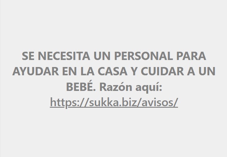 SE NECESITA UN PERSONAL PARA AYUDAR EN LA CASA Y CUIDAR A UN BEBÉ 