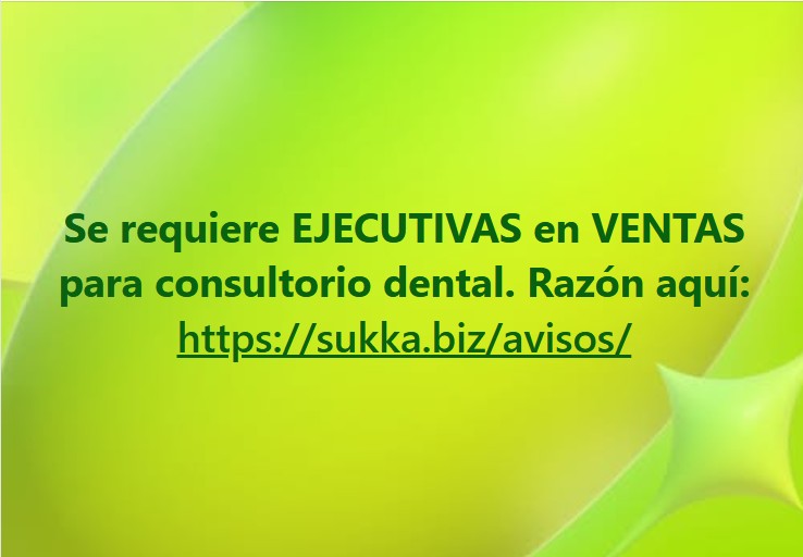 Se requiere EJECUTIVAS en VENTAS para consultorio dental