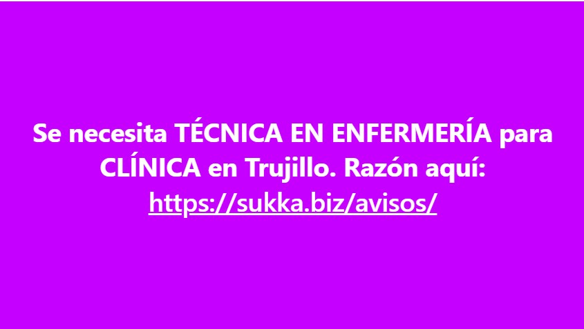 Se necesita técnica en enfermería para clínica en Trujillo