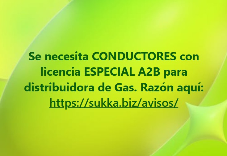 Se necesita CONDUCTORES con licencia ESPECIAL A2B para distribuidora de Gas