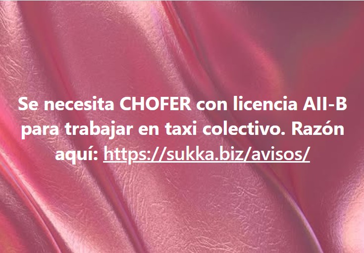 Se necesita CHOFER con licencia AII-B para trabajar en taxi colectivo.