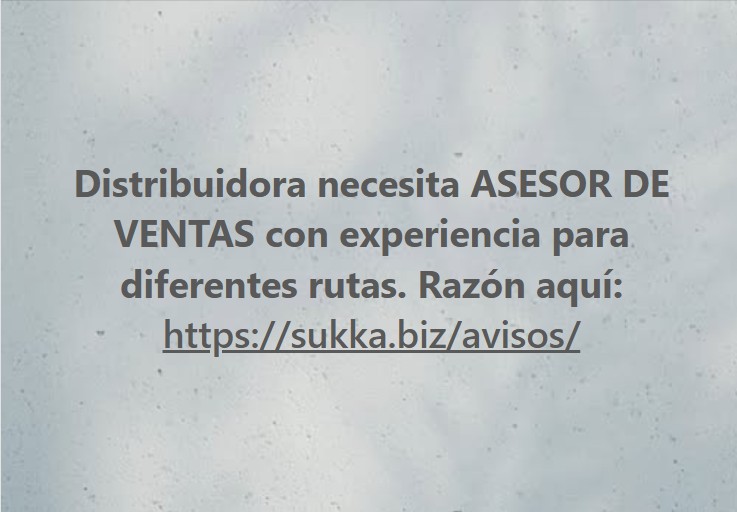 Distribuidora necesita ASESOR DE VENTAS con experiencia para diferentes rutas
