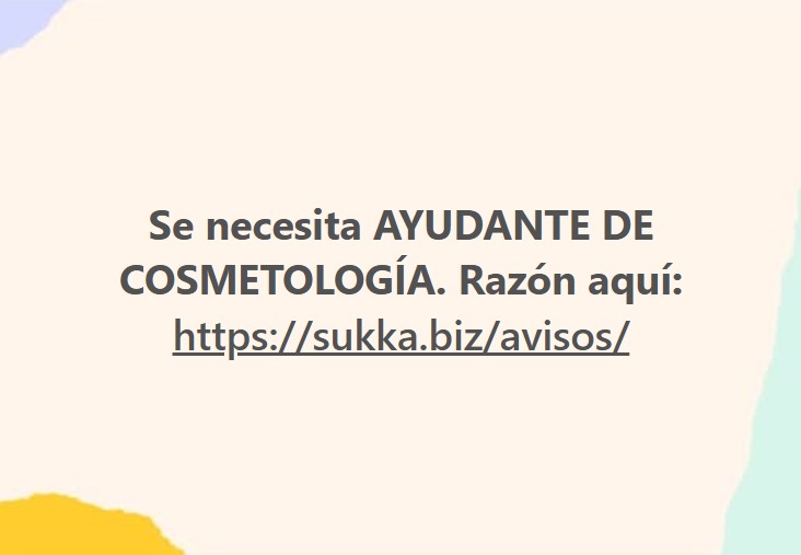 Se necesita AYUDANTE DE COSMETOLOGÍA